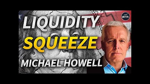 Liquidity Shortage Squeezing the Economy with Michael Howell