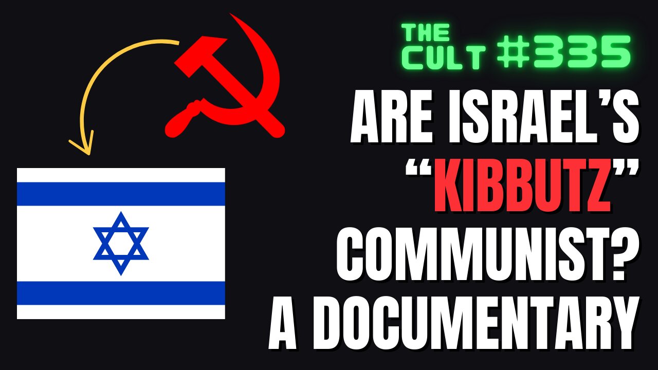 The Cult #335: Is Israel's KIBBUTZ system an example of COMMUNISM? A documentary watch party