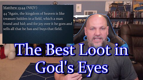 Gamer's Bible Break: We are the best loot/treasure in God's eyes and are upgraded in Jesus. #gaming
