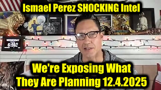 Ismael Perez SHOCKING Intel 12.4.25 - We're Exposing What They Are Planning