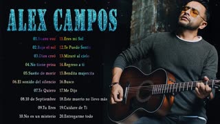 Alex Campos 11 Horas Sus Mejores Exitos Mix Alabanza Musica Cristiana.