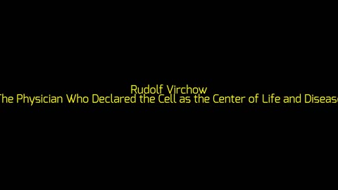 Rudolf Virchow: The Physician Who Declared the Cell as the Center of Life and Disease