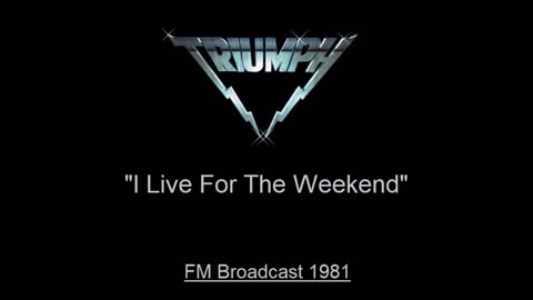 Triumph - I Live For The Weekend (Live in Cleveland, Ohio 1981) FM Broadcast