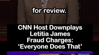 CNN Host Downplays Letitia James Fraud Charges: ‘Everyone Does That’
