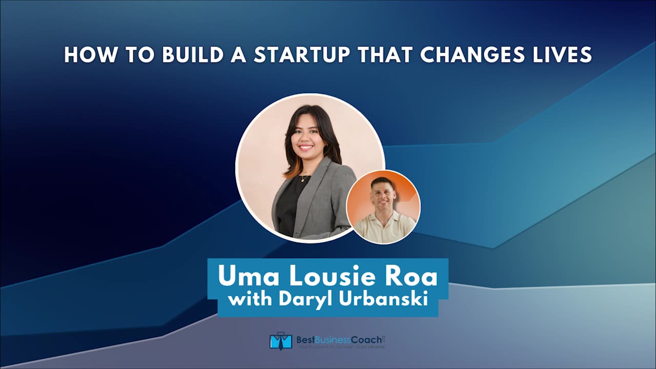 How to Build a Startup That Changes Lives with Uma Louise Roa