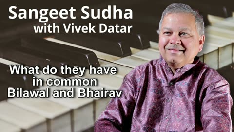 Sangeet Sudha - What do they have in common: Bilawal and Bhairav Presented by Vivek Datar