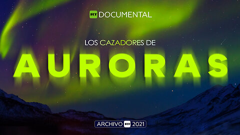 Los cazadores de auroras - Documental RT (Archivo RT 2021)