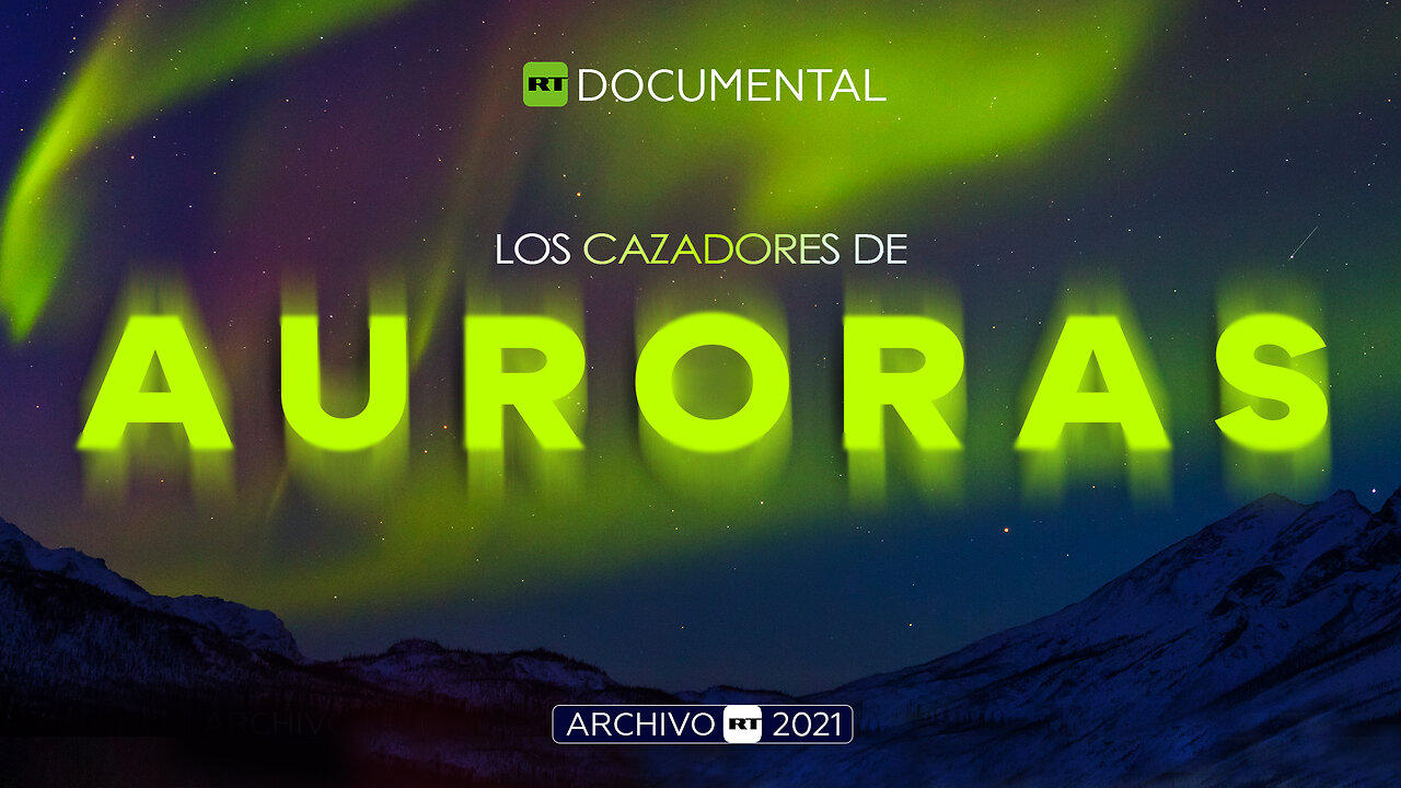 Los cazadores de auroras - Documental RT (Archivo RT 2021)