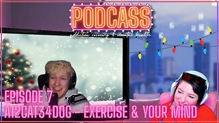 PODCASS Episode 7: a12cat34dog (with live chat) - How Exercise Can Improve Your Mental Health
