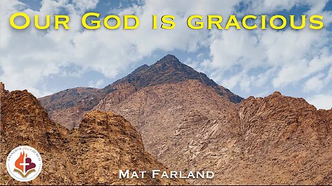 Our God Is Gracious - Mat Farland February 23rd, 2025