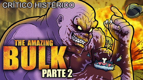 The Amazing Bulk (Parte 02) - Crítico Histérico