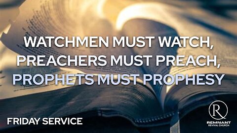 Watchmen Must Watch, Preachers Must Preach, Prophets Must Prophesy • Friday Service