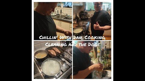 Chillin' With Dan, Cooking, Cleaning and the Dogs