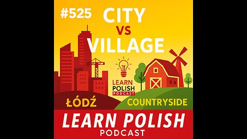 #525 City vs Village: Living in Łódź and the Countryside - Learn Polish Podcast