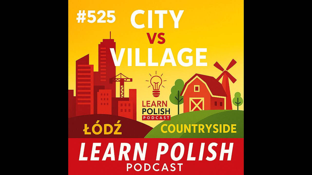 #525 City vs Village: Living in Łódź and the Countryside - Learn Polish Podcast