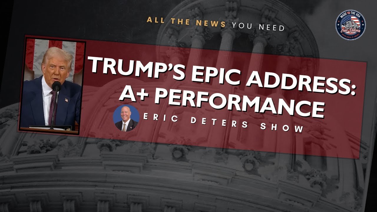 Trump's Epic Address: A+ Performance | Eric Deters Show