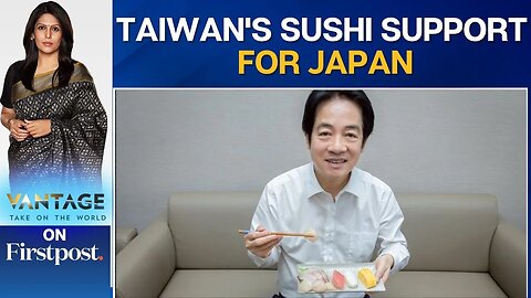 Taiwan’s President Eats Sushi to Back Japan Amid Dispute With China | Vantage with Palki Sharma