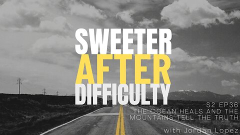 S2 EP36: The Ocean Heals and the Mountains Tell the Truth