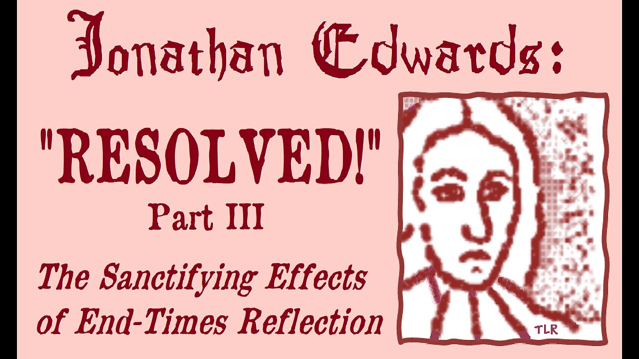 "RESOLVED!" (Part 3: The Sanctifying Effects of End-Times Reflections)