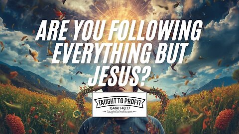 Are You Following Everything But Jesus?