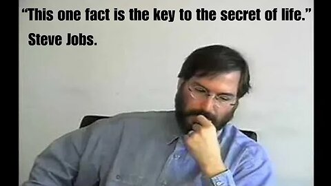 Steve Jobs This fact is the key to the secret of life