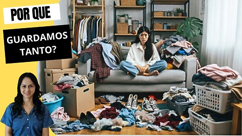 Acumuladores: Como o Excesso de Coisas Adoece a Nossa Rotina