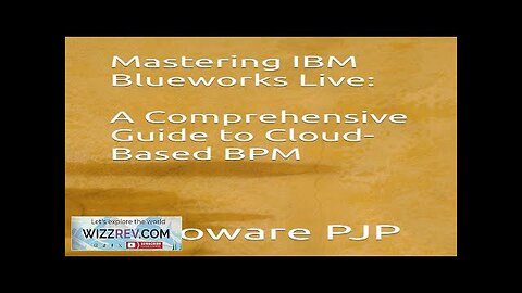 Mastering IBM Blueworks Live: A Comprehensive Guide to Cloud-Based BPM Review