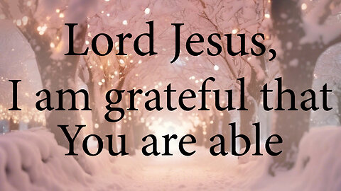 LORD JESUS I Am Grateful That You Are Able To Do Anything | Christian Prayer