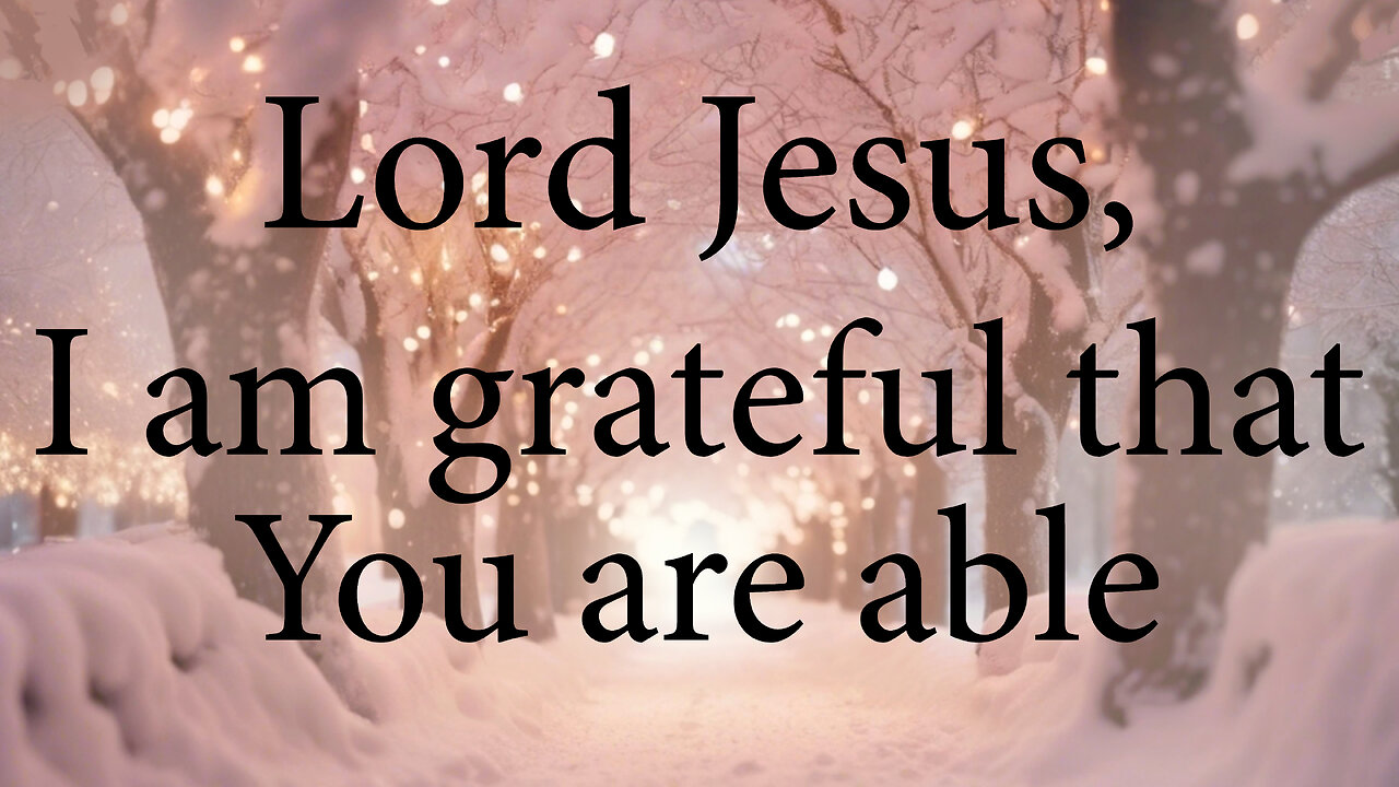 LORD JESUS I Am Grateful That You Are Able To Do Anything | Christian Prayer