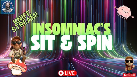 Insomniac’s Sit & Spin LIVE! Vertical Mobile Stream! Late Night Knife Chat!