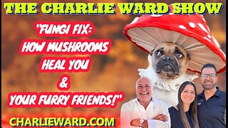 "Fungi Fix: How Mushrooms Heal You and Your Furry Friends!" with Charlie Ward, Kurt & Cristen Ludlow