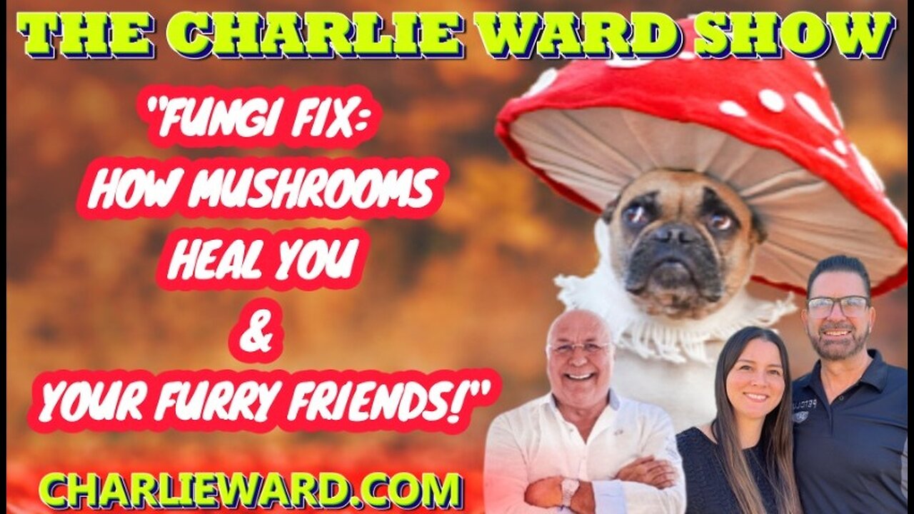 "Fungi Fix: How Mushrooms Heal You and Your Furry Friends!" with Charlie Ward, Kurt & Cristen Ludlow