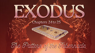 Exodus Chapters 24 to 25 (The Pattern of the Tabernacle) Verse by Verse