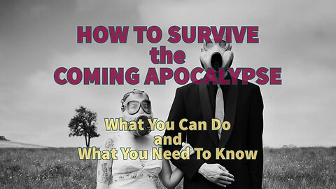 “How to Survive the Coming Apocalypse: What You Can Do and What You Need to Know”