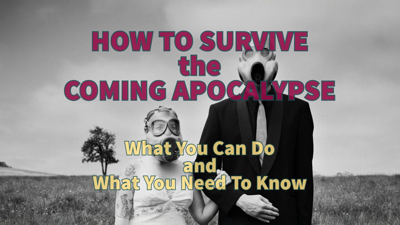 “How to Survive the Coming Apocalypse: What You Can Do and What You Need to Know”