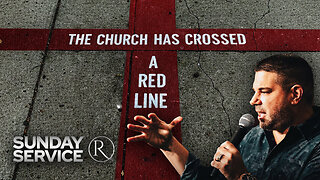 The Church Has Crossed a Red Line • Sunday Service