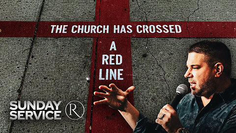 The Church Has Crossed a Red Line • Sunday Service