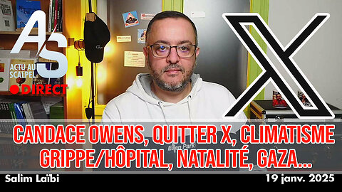 Actu Scalpel 19 jan. 2025 : Candace Owens, Quitter X, Climatisme, Grippe/Hôpital, Natalité, Gaza...