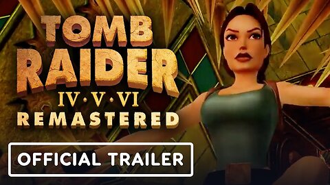 Tomb Raider 4-6 Remastered - Official Launch Trailer