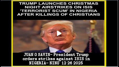 JUAN O SAVIN- President Trump orders strikes against ISIS in NIGERIA- NINO 12 26 2025