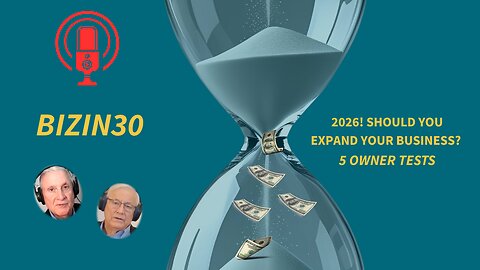 2026! Should You Expand Your Business? 5 Owner/Entrepreneur Tips (3:45)