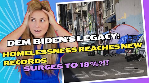 Biden's Legacy: Homelessness reaches new records, SURGES to 18% in 2024