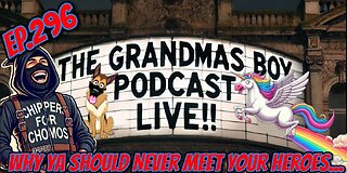 The Grandmas Boy Podcast EP.296-WHY YA SHOULD NEVER MEET YOUR HEROES...