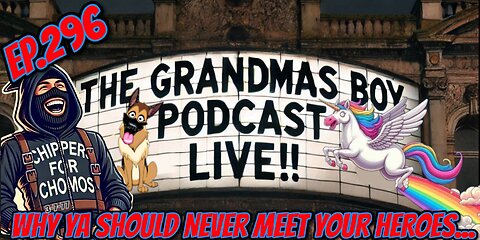 The Grandmas Boy Podcast EP.296-WHY YA SHOULD NEVER MEET YOUR HEROES...