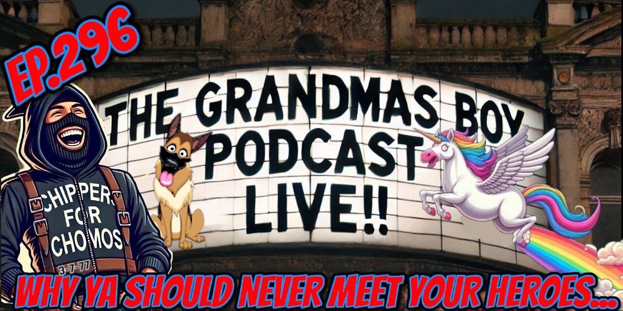 The Grandmas Boy Podcast EP.296-WHY YA SHOULD NEVER MEET YOUR HEROES...