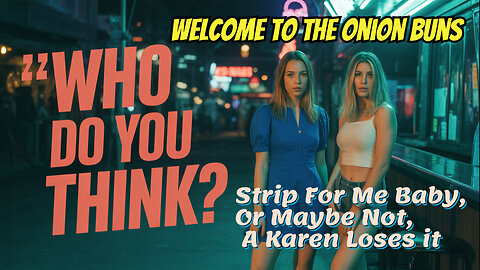 Strip For Me Baby, Or Maybe Not, A Karen Loses it