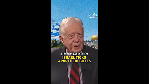 JIMMY CARTER: ISRAEL TICKS APARTHEID BOXES