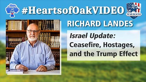 Hearts of Oak: Richard Landes - Israel Update: Ceasefire, Hostages and the Trump Effect