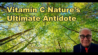 Vitamin C: Nature’s Ultimate Antidote – Thomas Levy, M.D., J.D.
