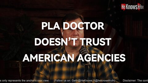 PLA Doctor doesn’t trust American agencies